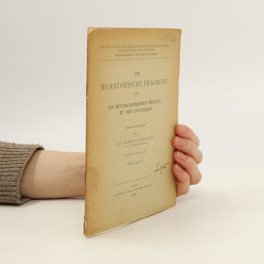 Hans Lietzmann Das Muratorische Fragment und die monarchianischen Prologe zu den Evangelien