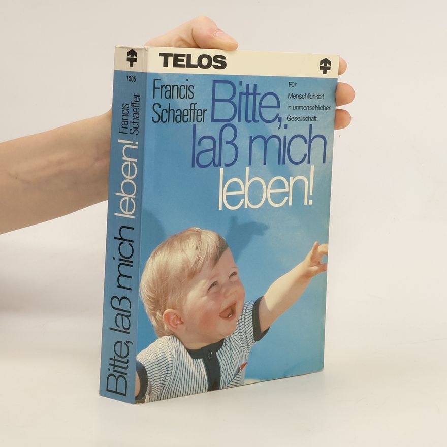 Francis Schaeffer Bitte, laß mich leben!