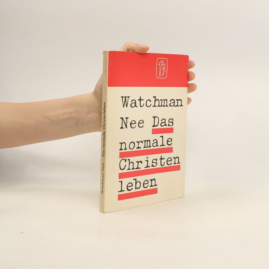 Watchman Nee Das normale Christen leben