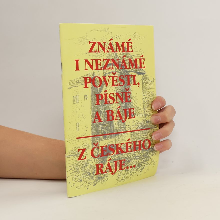 Kolektiv autorů Známé i neznámé pověsti, písně a báje z Českého Ráje