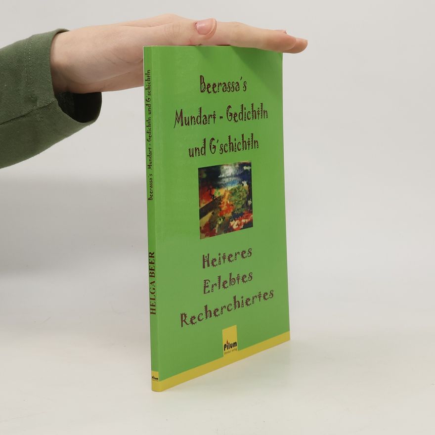 Helga Beer Beerassa's Mundart Gedichtln und G'schichtln