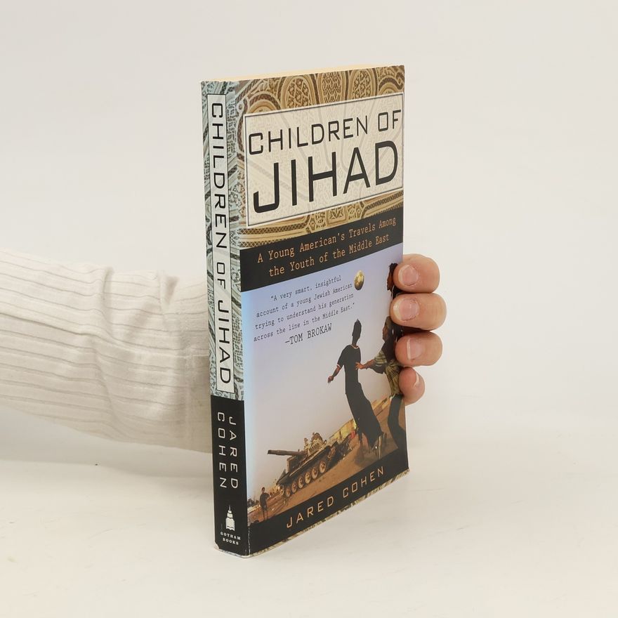 Jared Cohen Children of Jihad : a young American's travels among the youth of the Middle East