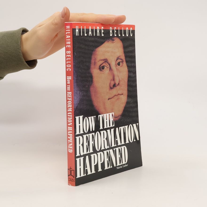 Hilaire Belloc How the Reformation Happened