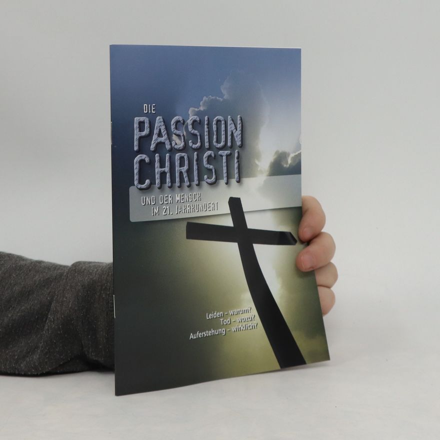 Autorenkollektiv Die Passion Christi und der Mensch im 21. Jahrhundert