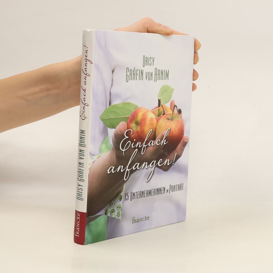 Daisy Gräfin von Arnim Einfach anfangen!