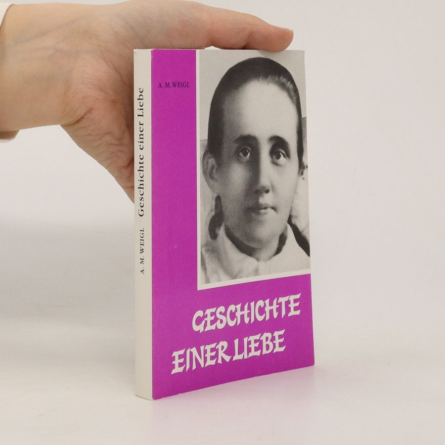 A. M. Weigl Geschichte einer Liebe