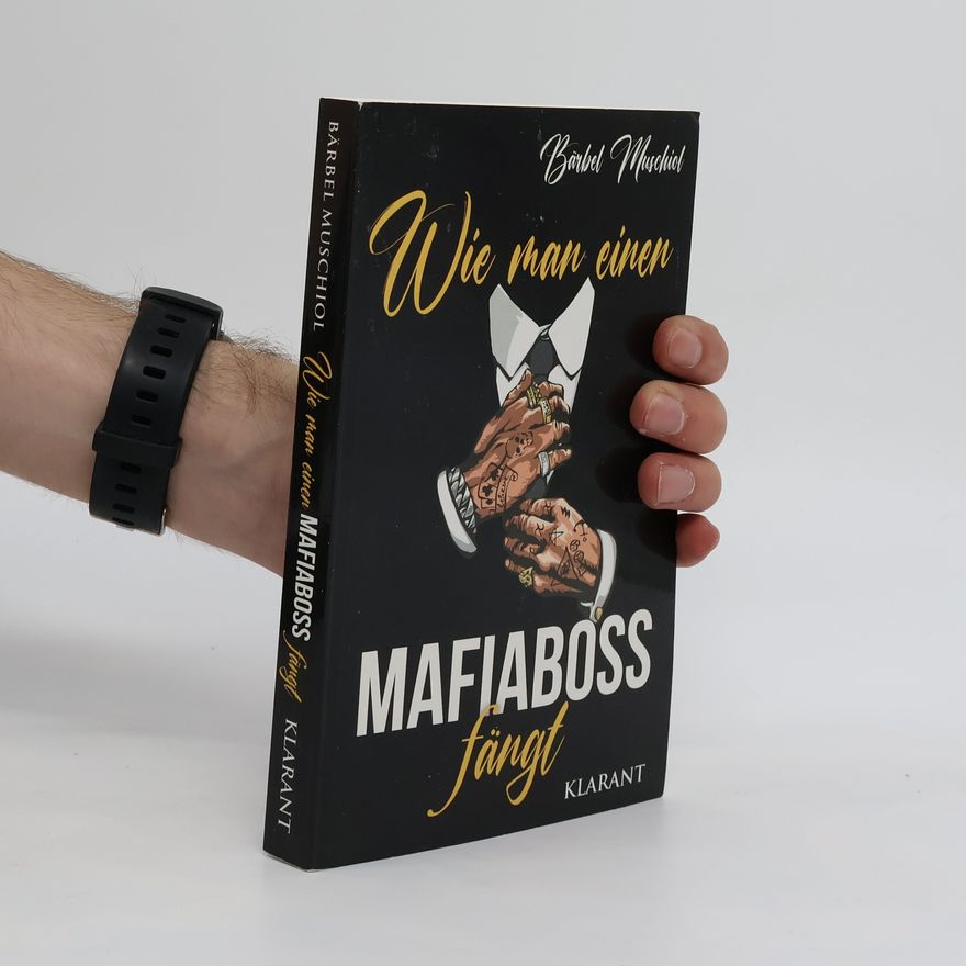 Bärbel Muschiol Wie man einen Mafiaboss fängt. Mafiaroman