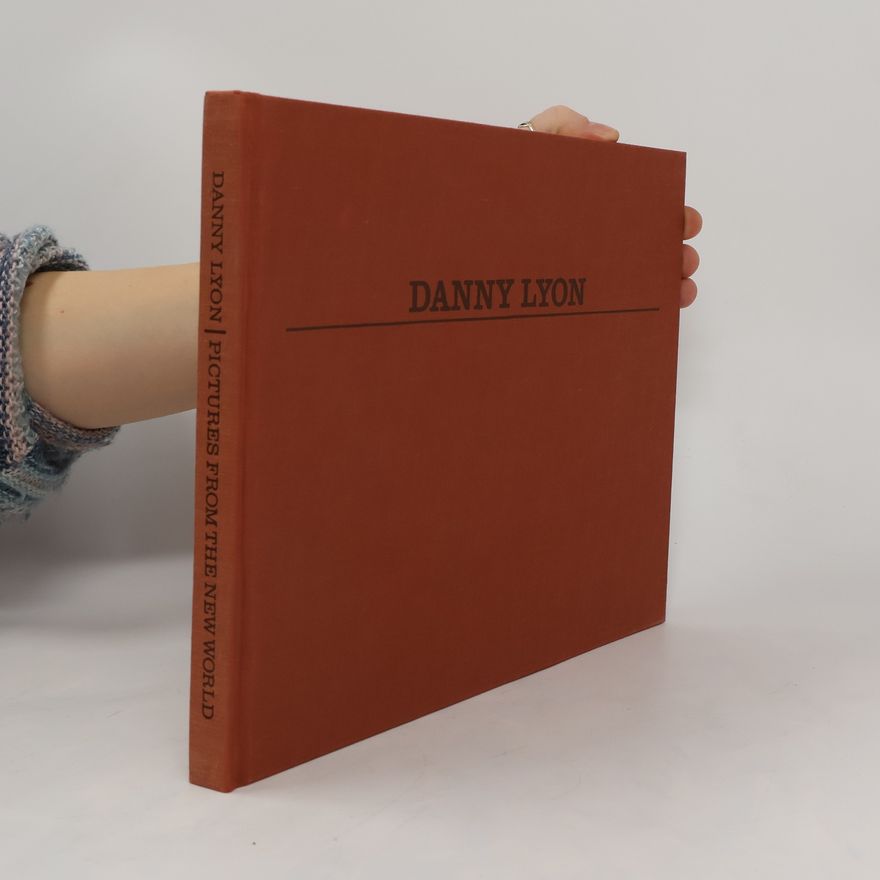 Danny Lyon Pictures from the New World
