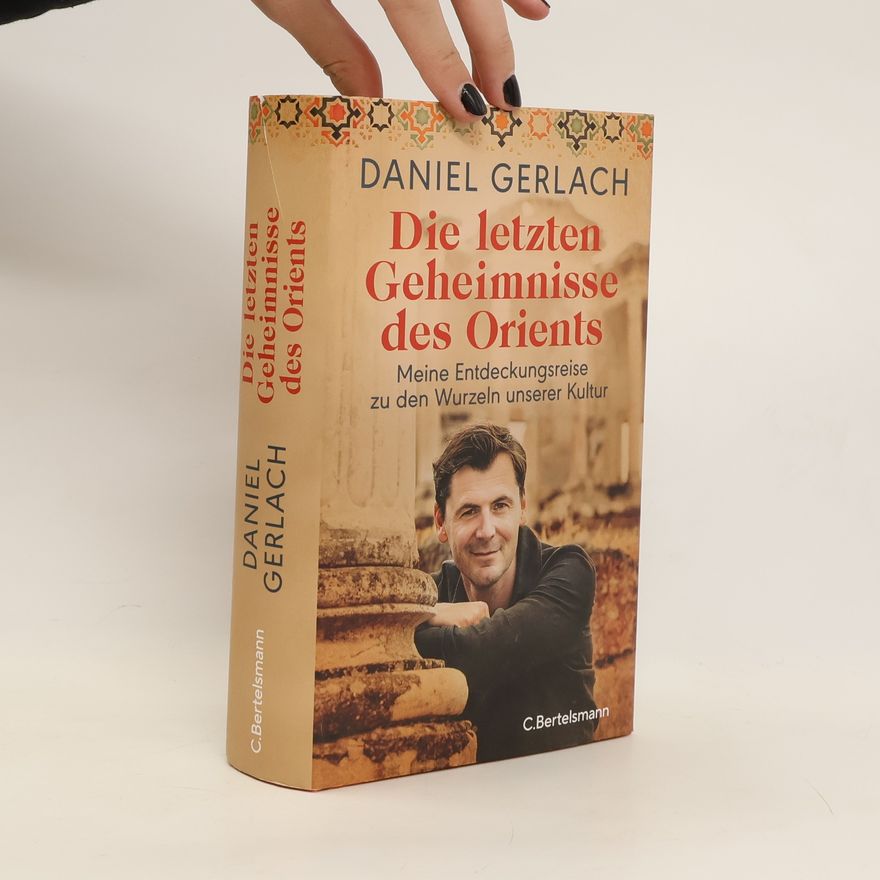 Daniel Gerlach Die letzten Geheimnisse des Orients