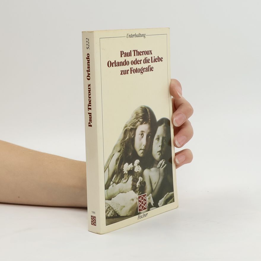 Paul Theroux Orlando oder die Liebe zur Fotografie