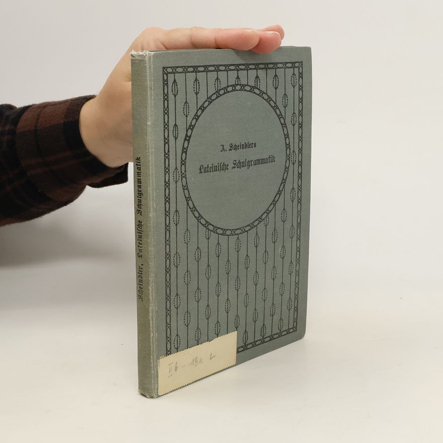A. Scheindlers Lateinische Schulgrammatik