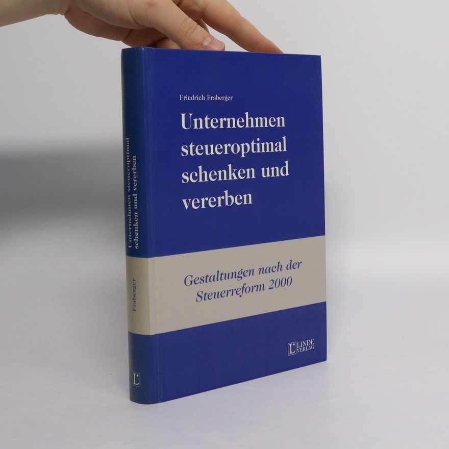 Friedrich Fraberger Unternehmen steueroptimal schenken und vererben