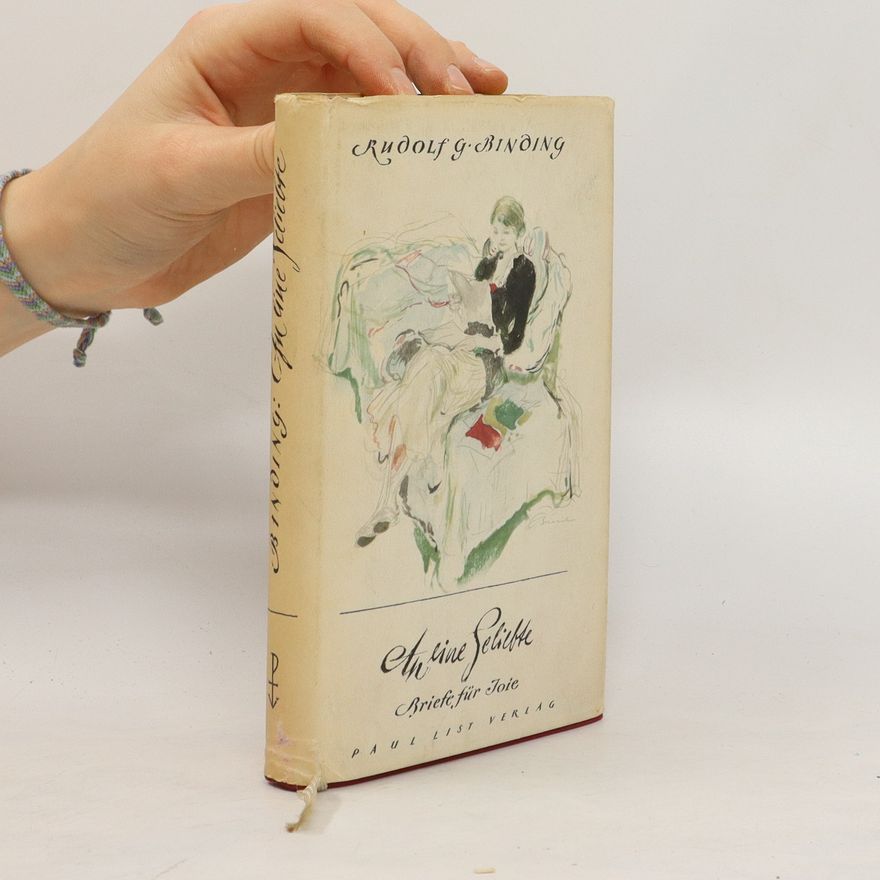 Rudolf Georg Binding An eine Geliebte. Briefe für Joie
