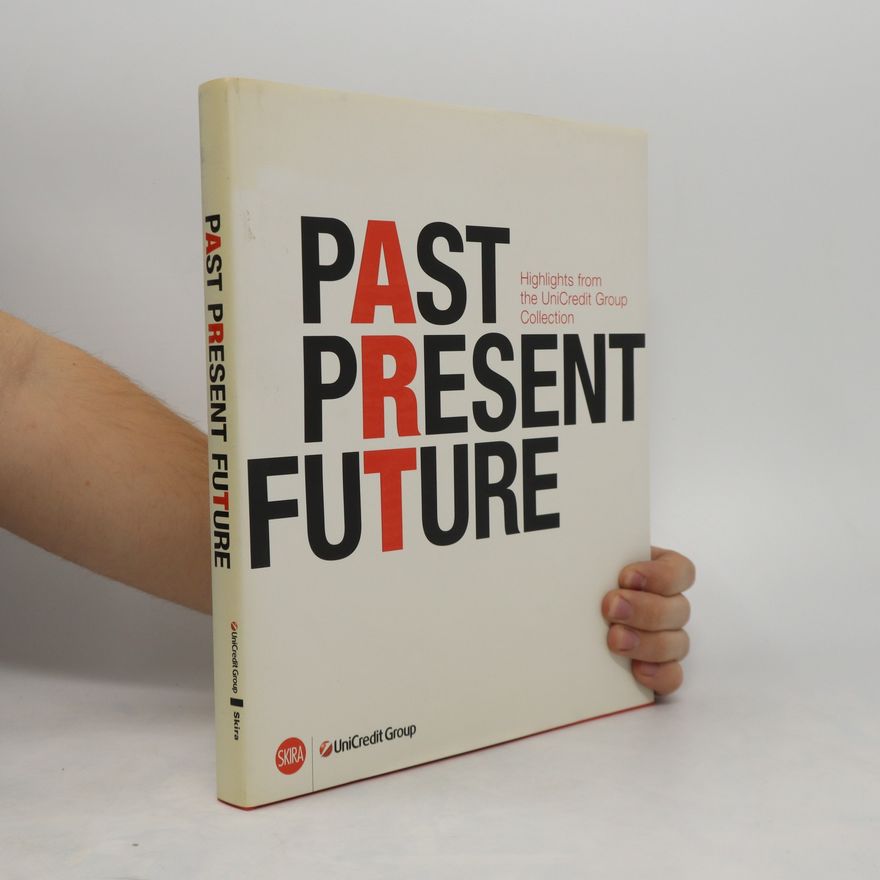 Autorenkollektiv Past, Present, Future: Highlights from the UniCredit Group Collection