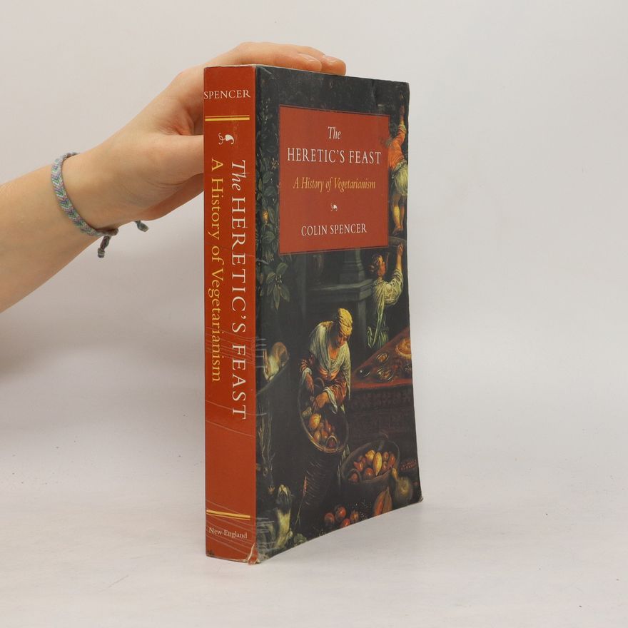 Colin Spencer The Heretic's Feast. A History of Vegetarianism