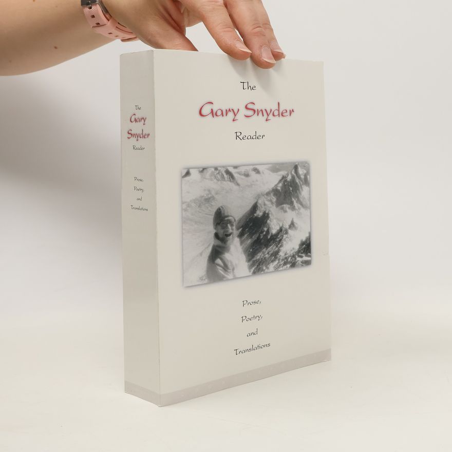 Gary Snyder The Gary Snyder Reader: Prose, Poetry, and Translations