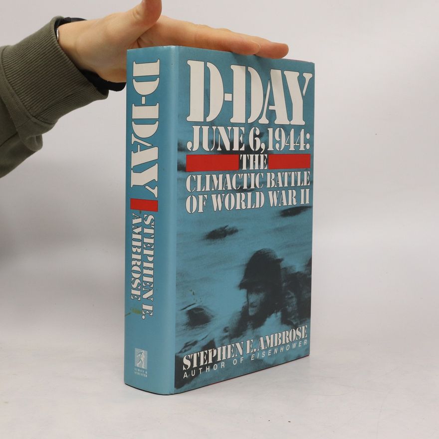 Stephen E. Ambrose D-Day: June 6, 1944 : the climactic battle of World War II