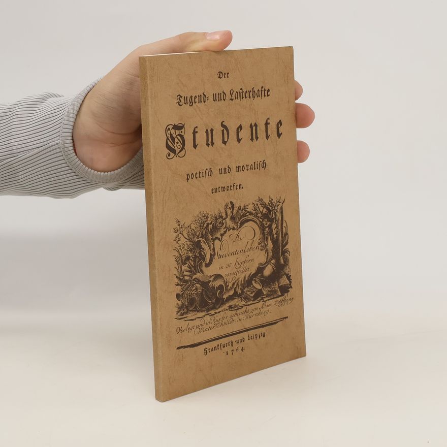 Heinrich Emanuel Mink Der tugend- und lasterhafte Studente poetisch und moralisch entworfen. Das Studentenleben in 30 Kupfern vorgestellet.