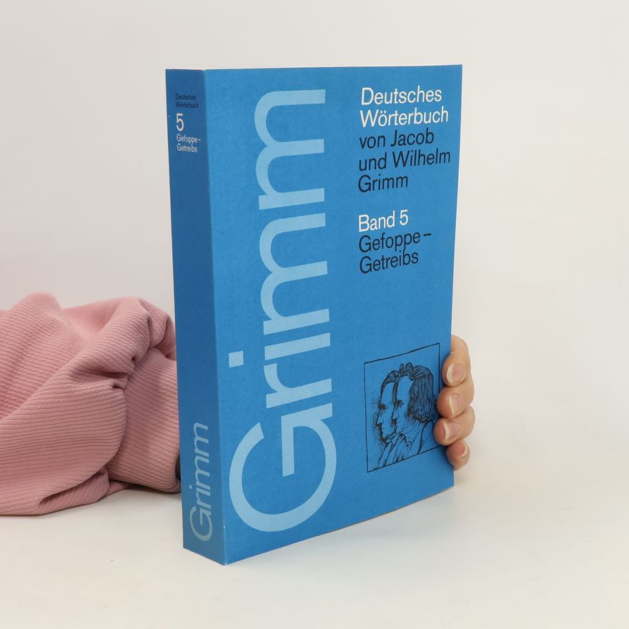 Wilhelm Grimm Deutsches Wörterbuch von Jacob und Wilhelm Grimm. Band 5. Gefoppe-Getreibs