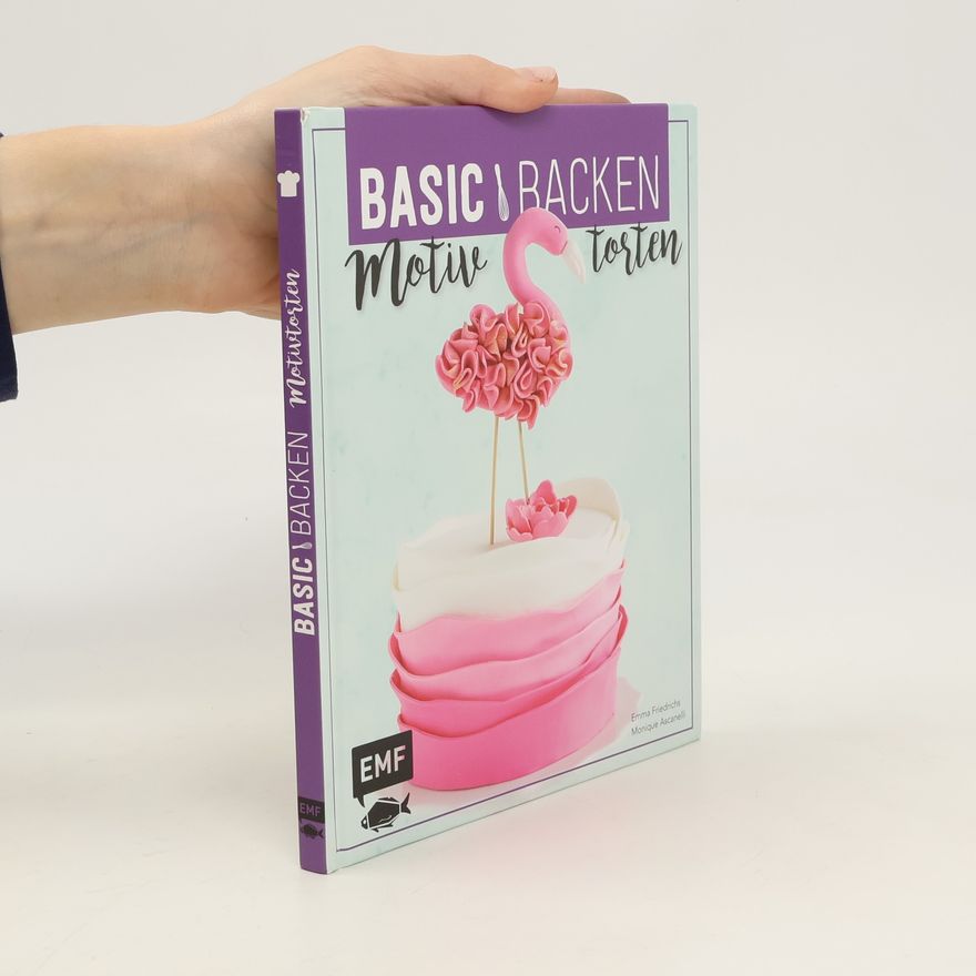 Emma Friedrichs Basic Backen - Motivtorten