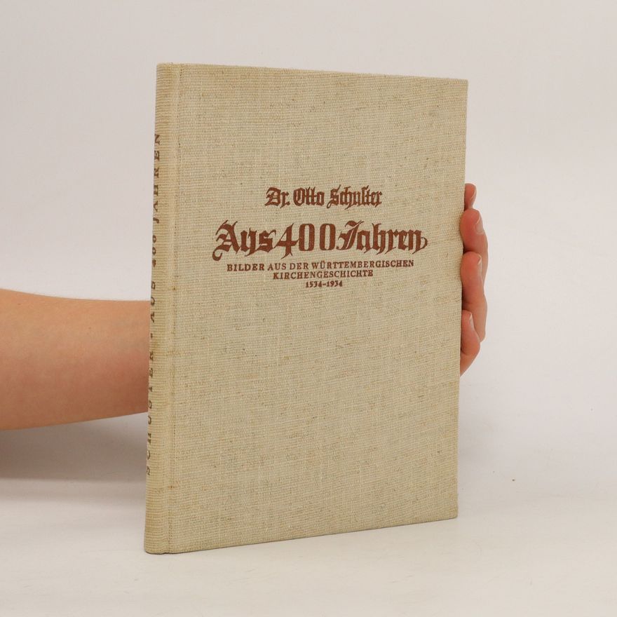 Otto Schuster Aus 400 Jahren. Bilder Aus Der Württembergischen Kirchengeschichte, 1534-1934. [With Illustrations.].