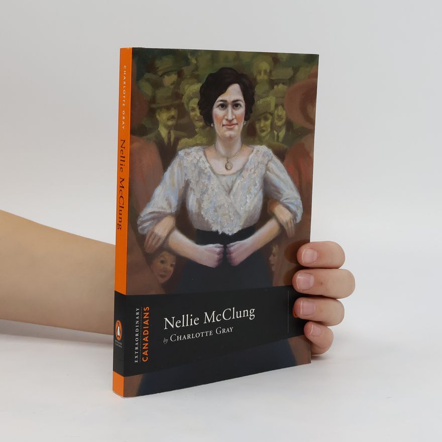 Charlotte Gray Extraordinary Canadians Nellie McClung
