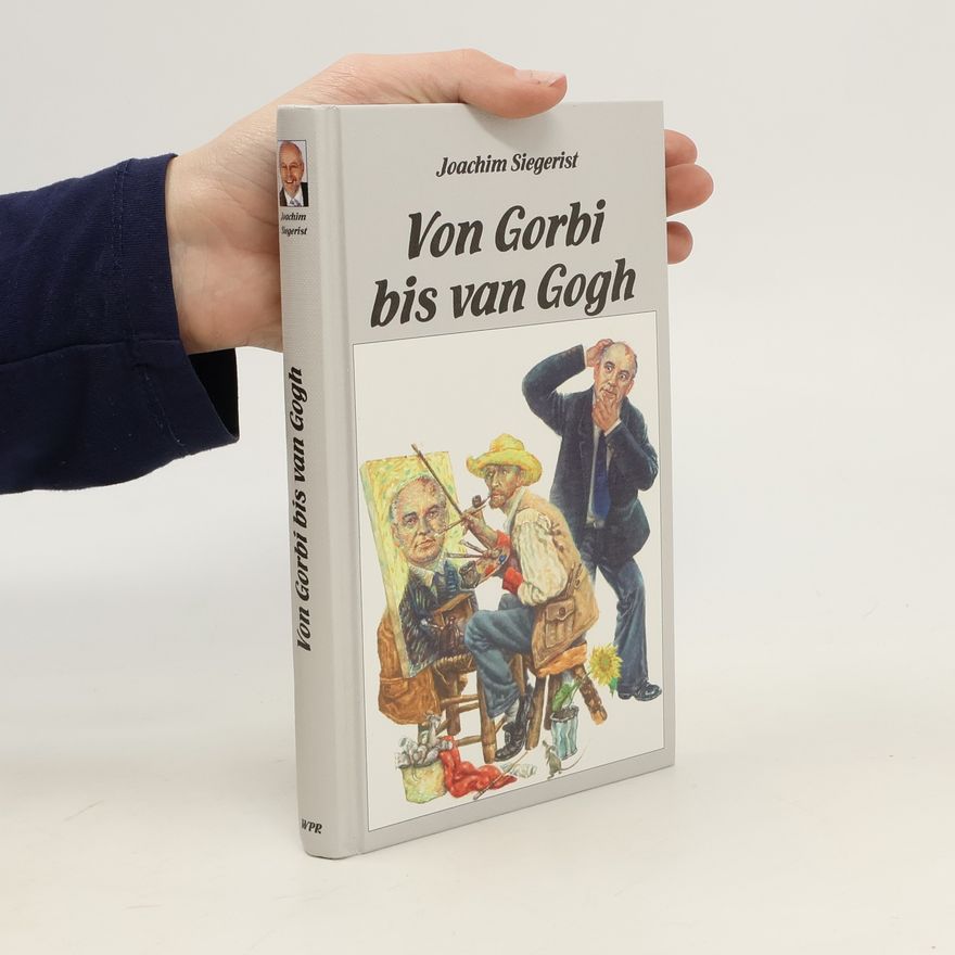 Joachim Siegerist Von Gorbi bis van Gogh