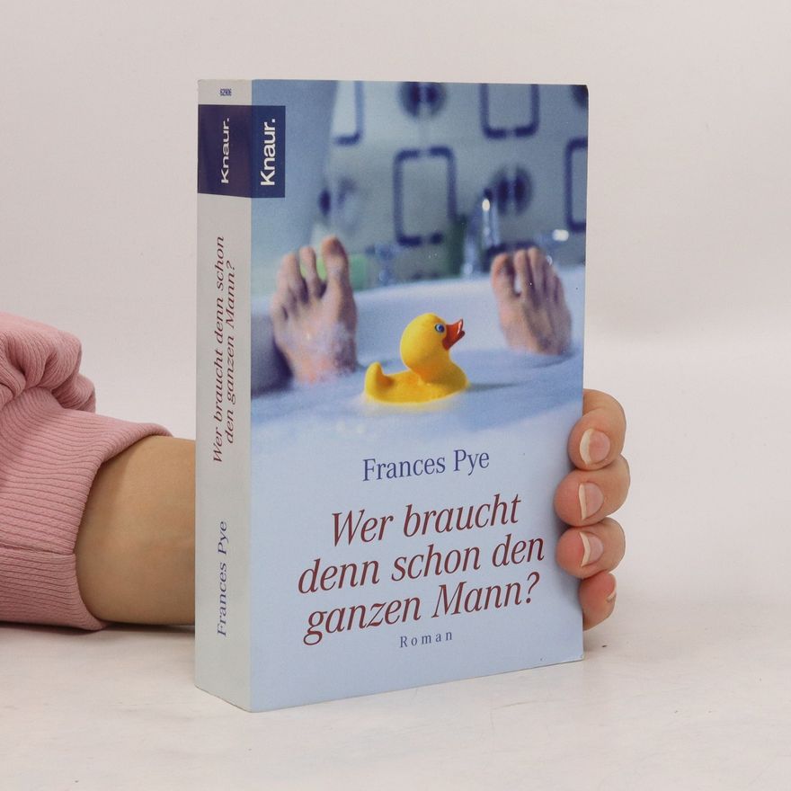 Frances Pye Wer braucht denn schon den ganzen Mann?