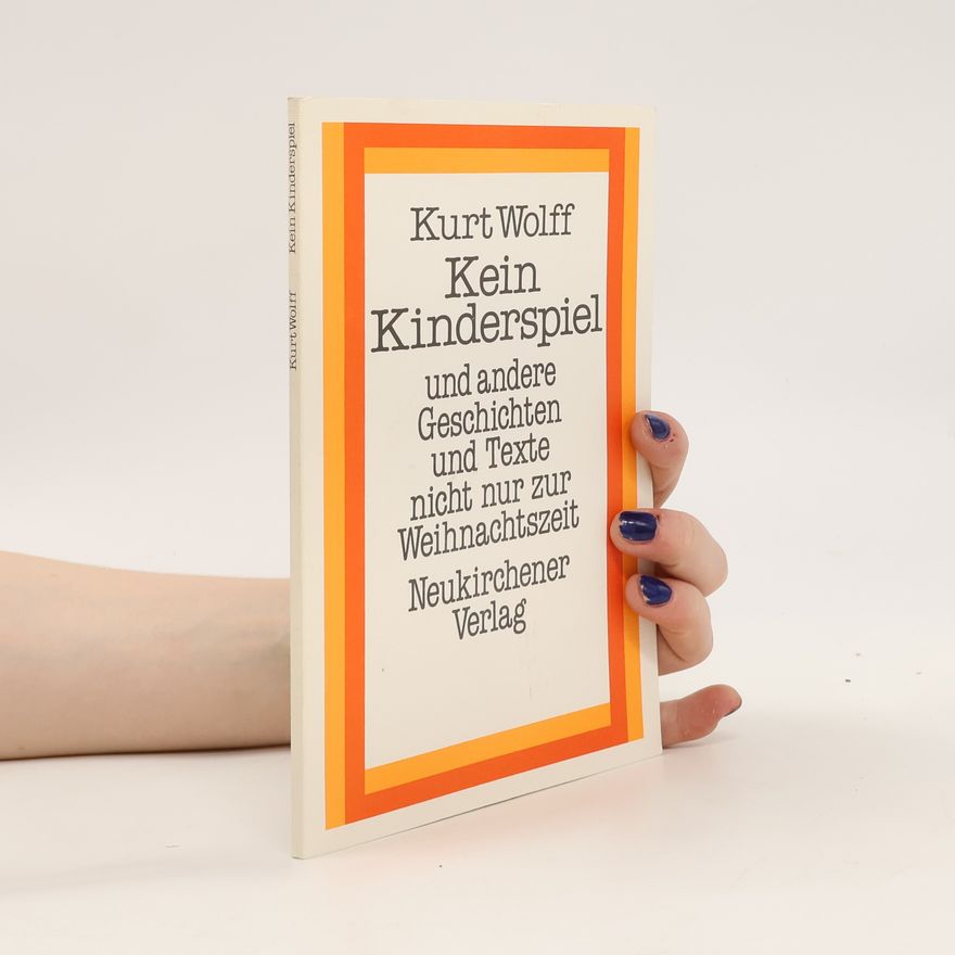 Kurt Wolff Kein Kinderspiel und andere Geschichten und Texte, nicht nur zur Weihnachtszeit