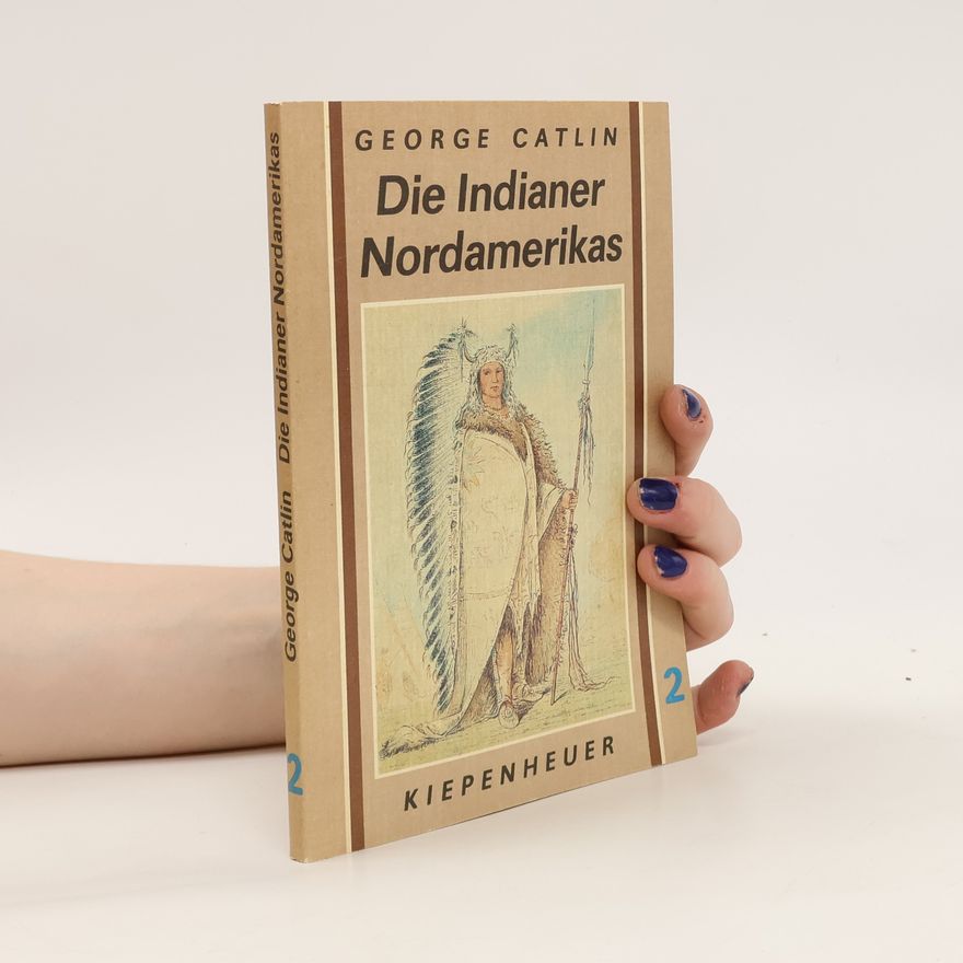 George Catlin Die Indianer Nordamerikas 2