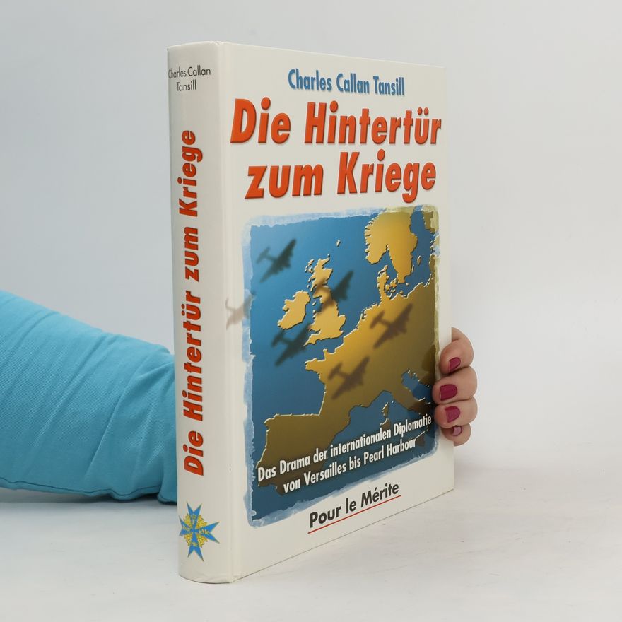 Charles Callan Tansill Die Hintertür zum Krieg