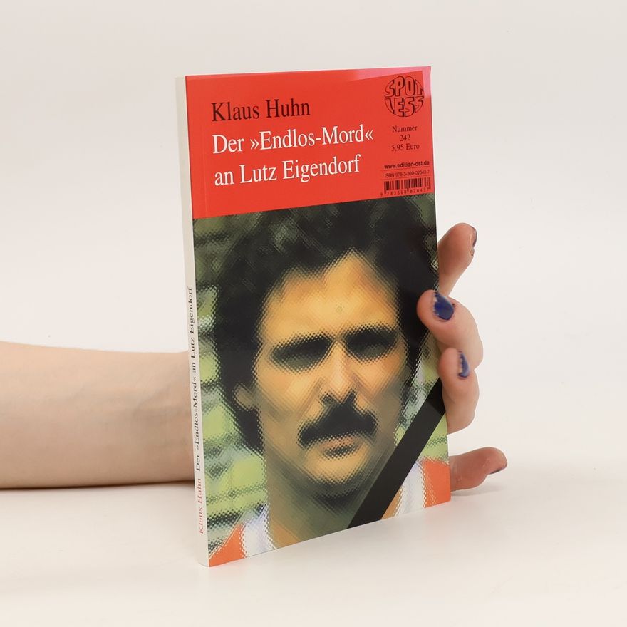 Klaus Huhn Der "Endlos-Mord" an Lutz Eigendorf