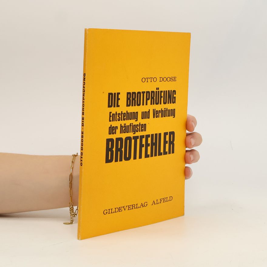 Otto Doose Die Brotprüfung. Entstehung und Verhütung der häufigsten Brotfehler