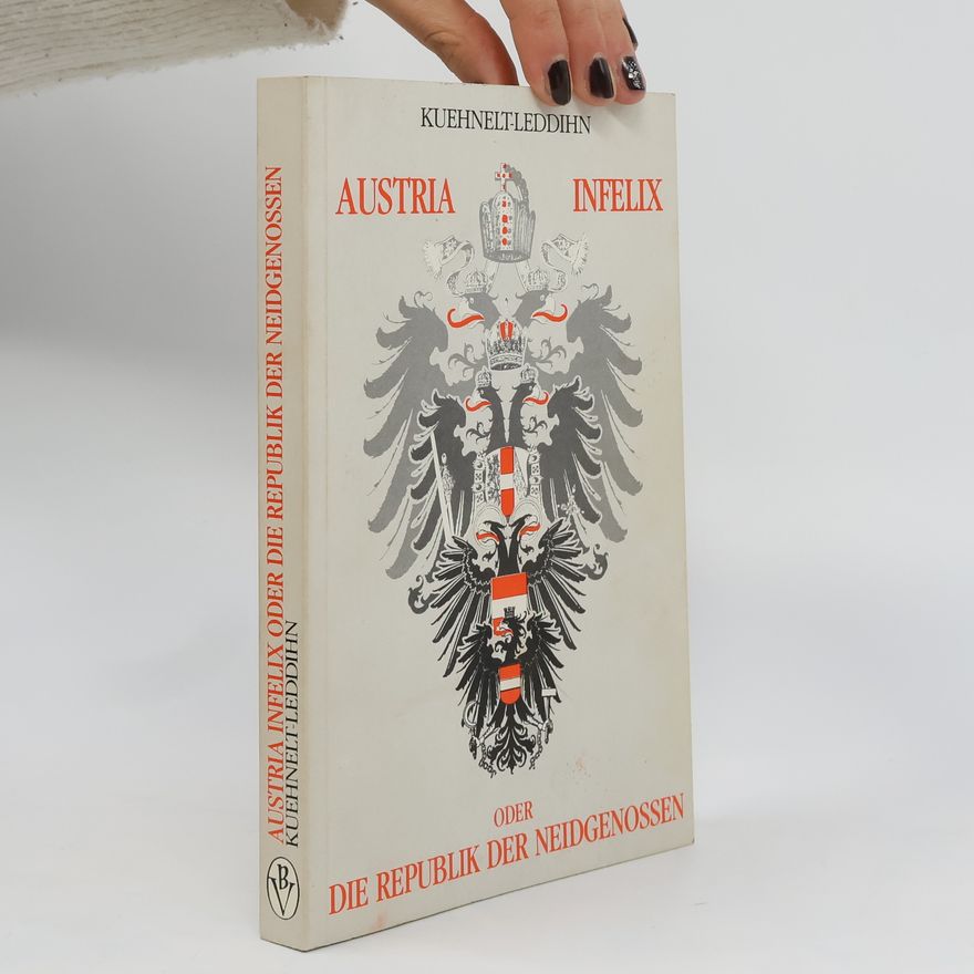 Erik von Kuehnelt-Leddihn Austria Infelix oder die Republik der Neidgenossen