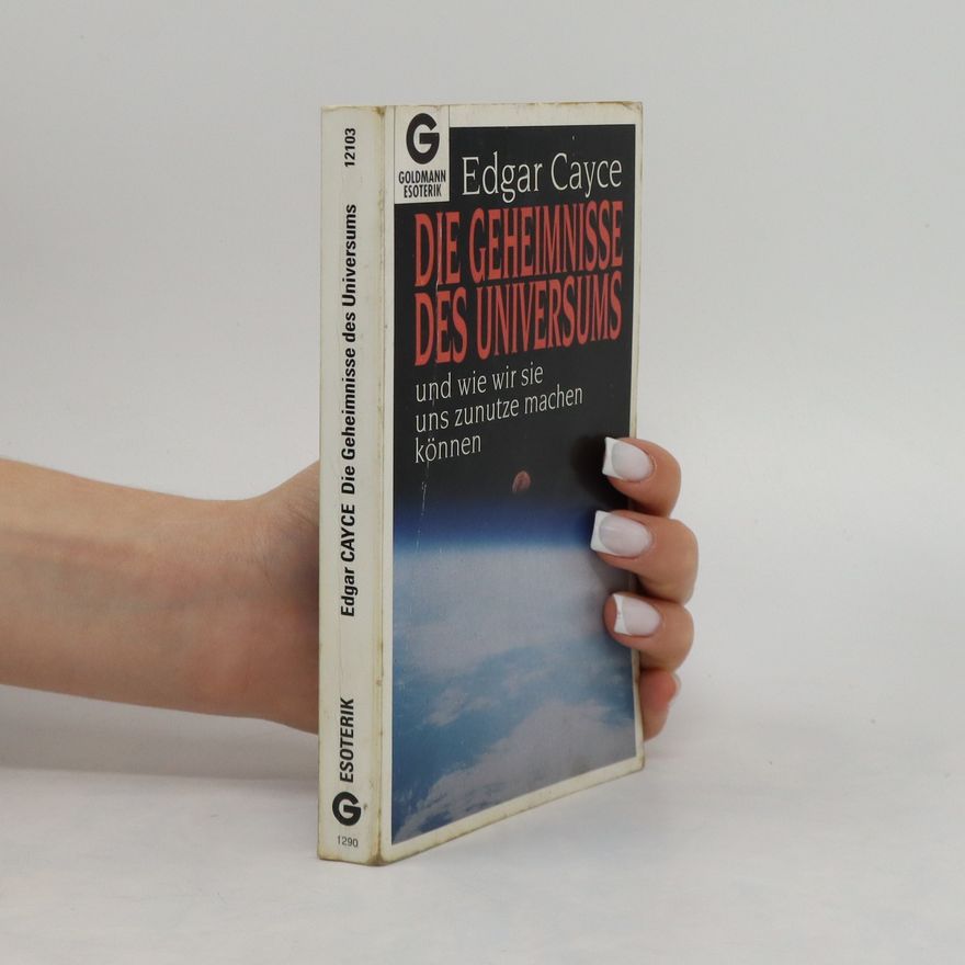 Edgar Evans Cayce Die Geheimnisse des Universums und wie wir sie uns zunutze machen können