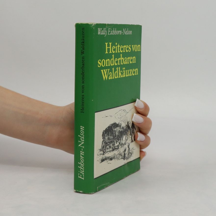 Wally Eichhorn-Nelson Heiteres von sonderbaren Waldkäuzen
