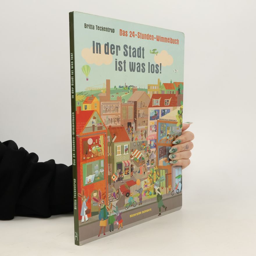 Britta Teckentrup Das 24-Stunden-Wimmelbuch - in der Stadt ist was los!