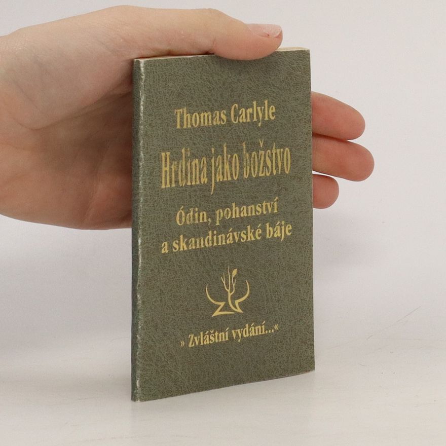 Thomas Carlyle Hrdina jako božstvo. Ódin, pohanství a skandinávské báje