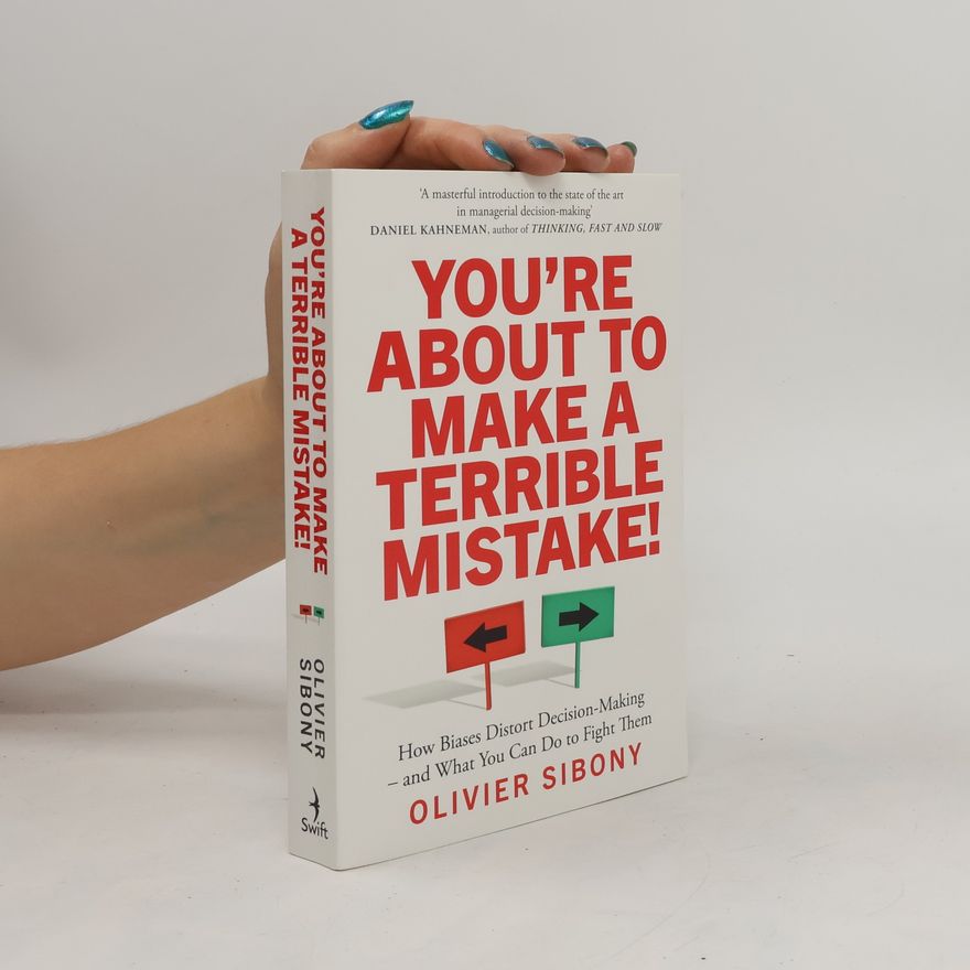Olivier Sibony You're About to Make a Terrible Mistake!