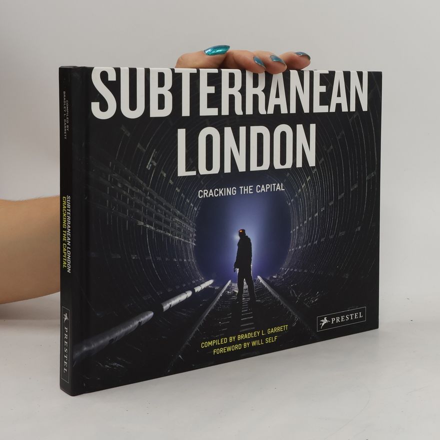 Bradley L. Garrett Subterranean London