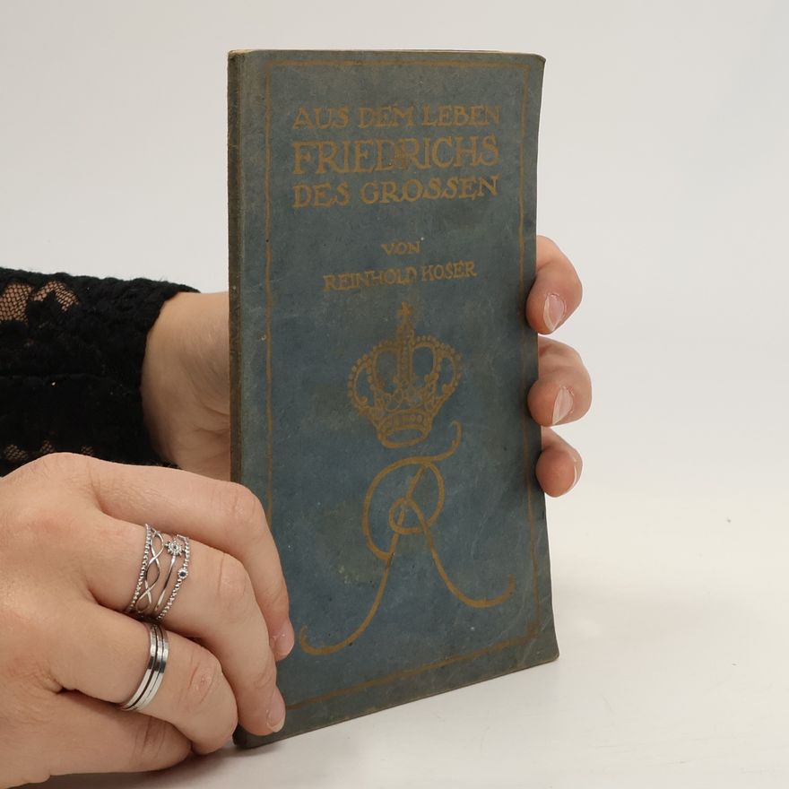 Reinhold Roser Aus dem Leben Friedrichs des Grossen