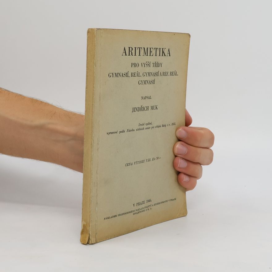 Muk Jindřich Aritmetika pro vyšší třídy gymnasií, reál. gymnasií a ref. reál. gymnasií