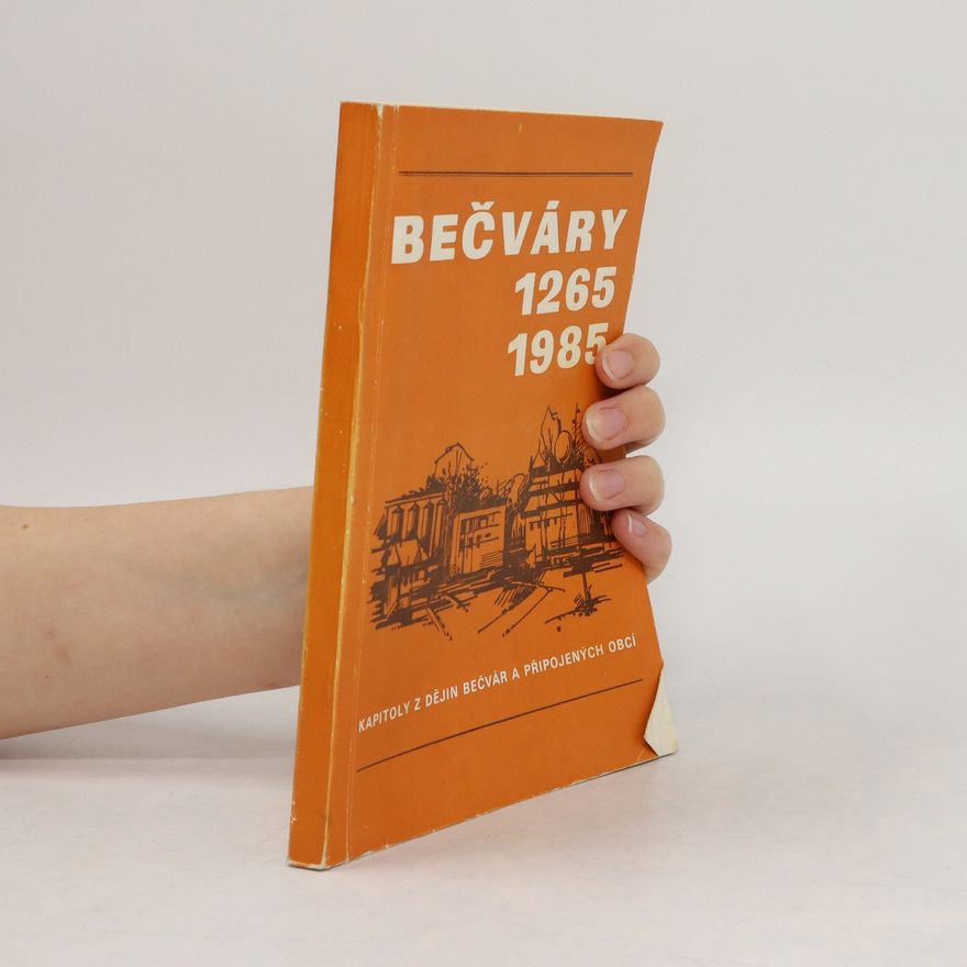 Josef Kamínek Bečváry 1265-1985. Kapitoly z dějiny Bečvár a připojených obcí