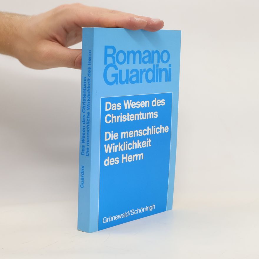 Romano Guardini Das Wesen des Christentums. Die menschliche Wirklichkeit des Herrn