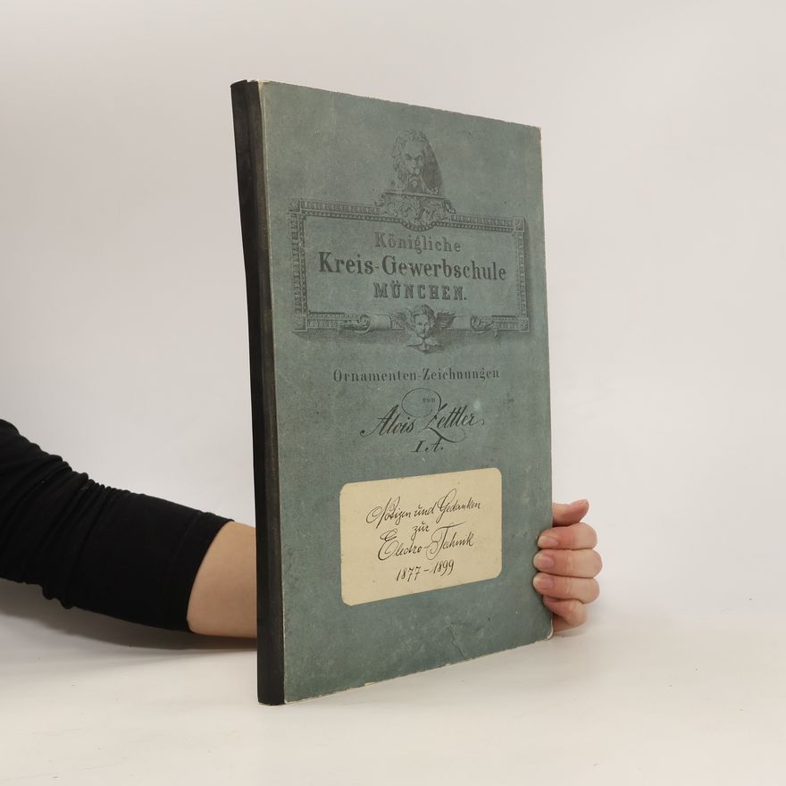 Alois Zettler Notizen & Gedanken zur Electro-Technik 1877-1899