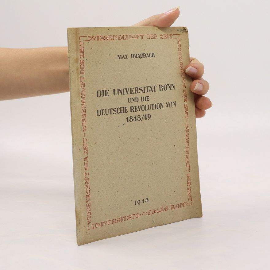 Max Braubach Die Universität Bonn und die deutsche Revolution von 1848/49