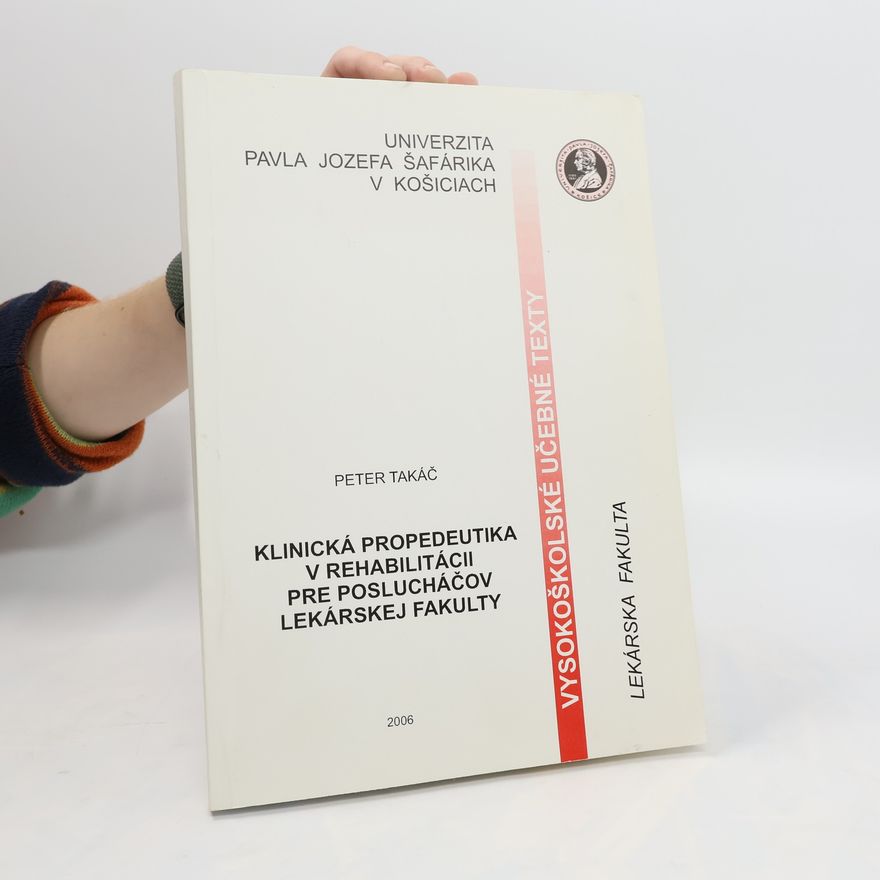Peter Takáč Klinická propedeutika v rehabilitácii pre poslucháčov lekárskej fakulty