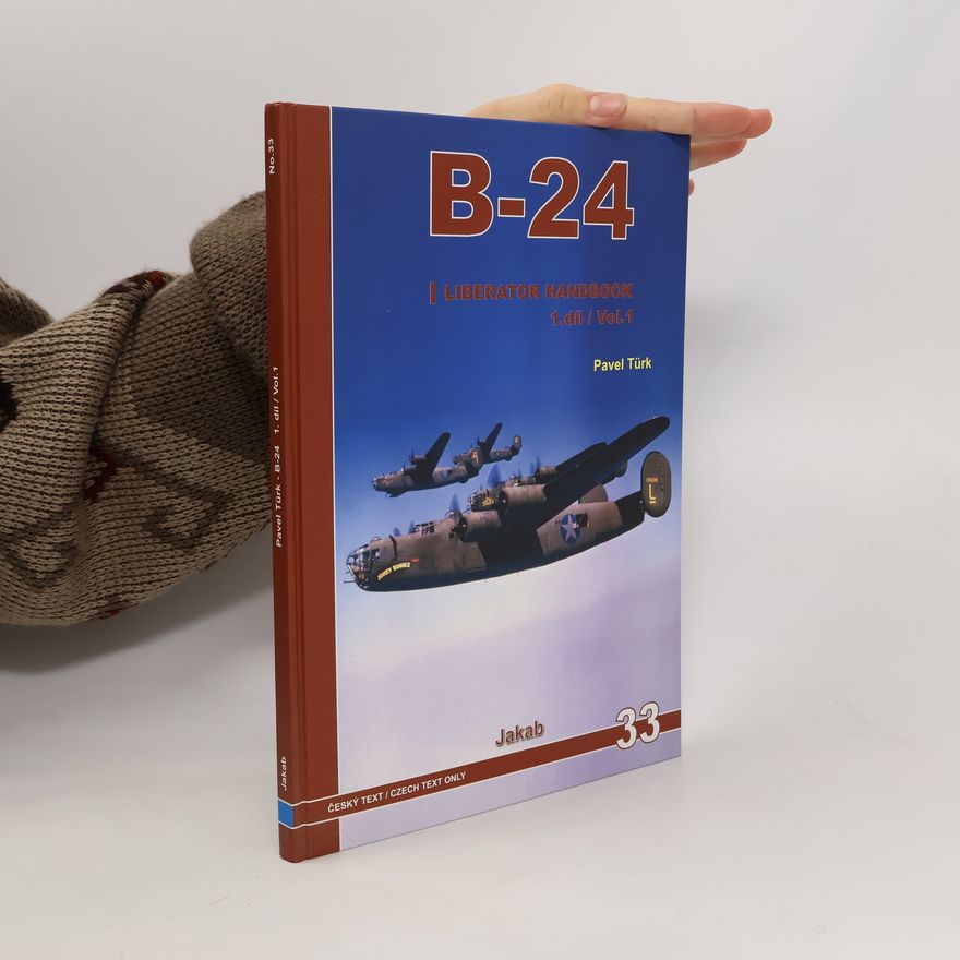 Pavel Türk "B-24" : B-24 Liberator handbook. 1.díl