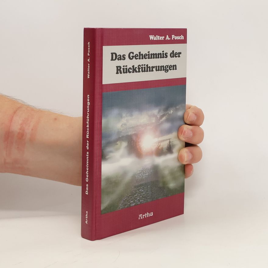 Walter A. Posch Das Geheimnis der Rückführungen