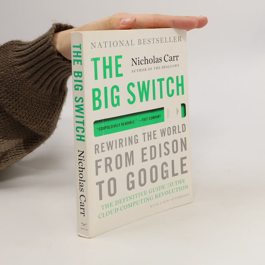 Nicholas Carr The big switch : rewiring the world, from Edison to Google